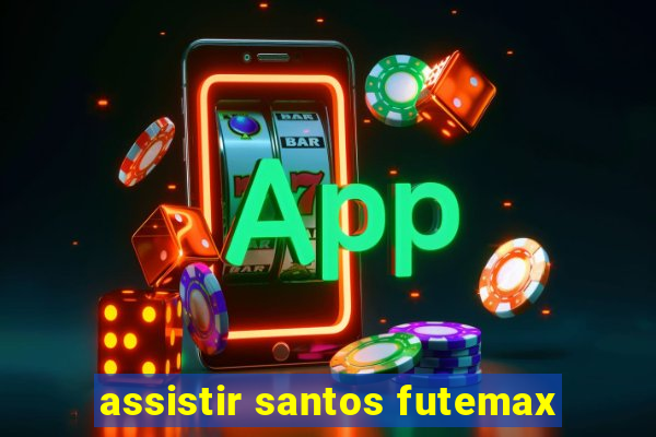 assistir santos futemax